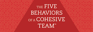 The Five Behaviors of a Chhesive Team